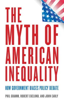 El mito de la desigualdad en Estados Unidos: Cómo el gobierno sesga el debate político - The Myth of American Inequality: How Government Biases Policy Debate