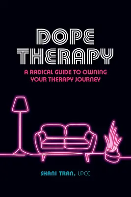 Dope Therapy: Una guía radical para adueñarte de tu viaje terapéutico - Dope Therapy: A Radical Guide to Owning Your Therapy Journey