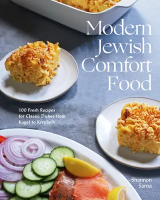 Modern Jewish Comfort Food: 100 Recetas Frescas de Platos Clásicos desde Kugel a Kreplach - Modern Jewish Comfort Food: 100 Fresh Recipes for Classic Dishes from Kugel to Kreplach