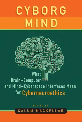 Cyborg Mind: Qué significan las interfaces cerebro-ordenador y mente-ciberespacio para la ciberneuroética - Cyborg Mind: What Brain-Computer and Mind-Cyberspace Interfaces Mean for Cyberneuroethics