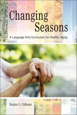 Cambio de estación: Un plan de estudios de lengua y literatura para un envejecimiento saludable - Changing Seasons: A Language Arts Curriculum for Healthy Aging