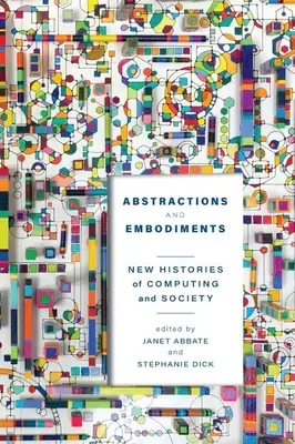 Abstractions et Embodiments: Nuevas historias de la informática y la sociedad - Abstractions and Embodiments: New Histories of Computing and Society