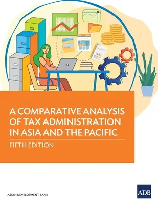 Análisis comparativo de la administración fiscal en Asia y el Pacífico: Quinta edición - A Comparative Analysis of Tax Administration in Asia and the Pacific: Fifth Edition