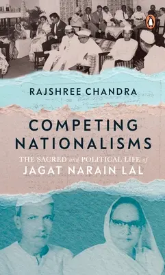 Competing Nationalisms: La vida sagrada y política de Jagat Narain Lal - Competing Nationalisms: The Sacred and Political Life of Jagat Narain Lal