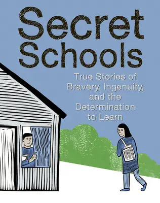 Escuelas secretas: Historias reales sobre la determinación de aprender - Secret Schools: True Stories of the Determination to Learn