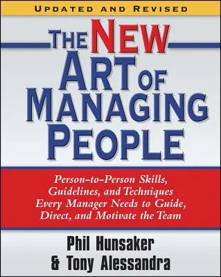 El nuevo arte de dirigir personas, actualizado y revisado: Habilidades, directrices y técnicas de persona a persona que todo directivo necesita para guiar, dirigir y motivar. - The New Art of Managing People, Updated and Revised: Person-To-Person Skills, Guidelines, and Techniques Every Manager Needs to Guide, Direct, and Mot