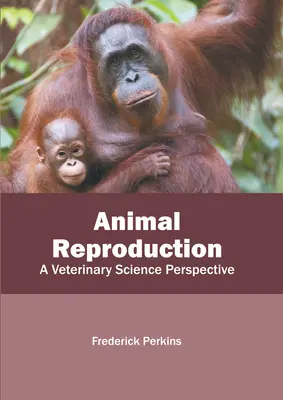 Reproducción animal: Una perspectiva desde la ciencia veterinaria - Animal Reproduction: A Veterinary Science Perspective