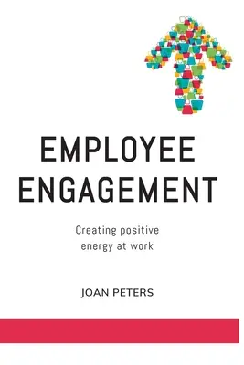 Compromiso de los empleados: Crear energía positiva en el trabajo - Employee Engagement: Creating Positive Energy at Work