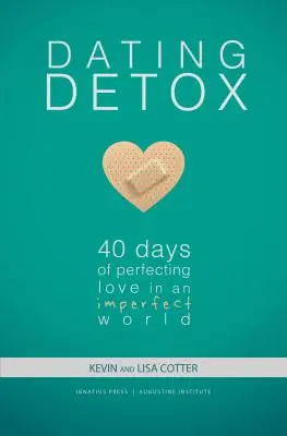 Dating Detox: 40 días para perfeccionar el amor en un mundo imperfecto - Dating Detox: 40 Days of Perfecting Love in an Imperfect World