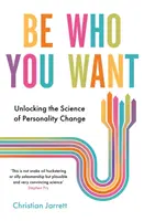 Sea quien quiera - Descubra la ciencia del cambio de personalidad - Be Who You Want - Unlocking the Science of Personality Change