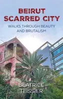 Beirut - Ciudad con cicatrices, paseos por la belleza y el brutalismo - Beirut - Scarred City, Walks through Beauty and Brutalism