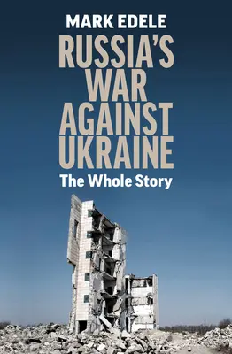 La guerra de Rusia contra Ucrania: La historia completa - Russia's War Against Ukraine: The Whole Story