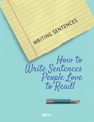 Escribir frases: Cómo escribir frases que a la gente le encanta leer - Writing Sentences: How to Write Sentences People Love to Read!