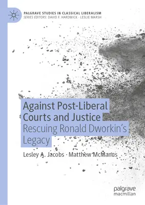 Contra los tribunales y la justicia posliberales: Rescatar el legado de Ronald Dworkin - Against Post-Liberal Courts and Justice: Rescuing Ronald Dworkin's Legacy