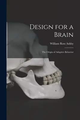 Diseño para un cerebro: el origen del comportamiento adaptativo - Design for a Brain; the Origin of Adaptive Behavior