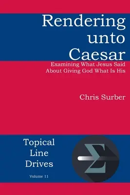 Rendering to Caesar: Lo que dijo Jesús sobre dar a Dios lo que es suyo - Rendering unto Caesar: Examining What Jesus Said About Giving God What Is His