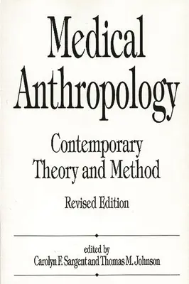 Antropología médica: Teoría y método contemporáneos, edición revisada - Medical Anthropology: Contemporary Theory and Method, Revised Edition