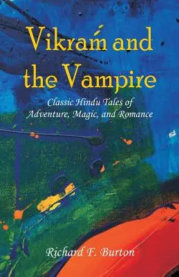 Vikram y el vampiro: Cuentos clásicos hindúes de aventuras, magia y romance - Vikram and the Vampire: Classic Hindu Tales of Adventure, Magic, and Romance