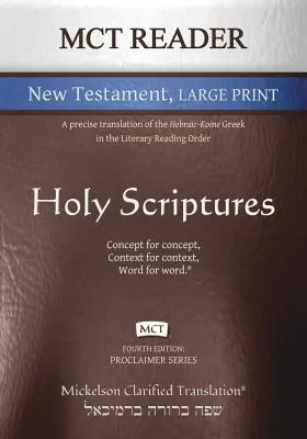 MCT Reader Nuevo Testamento en letra grande, Mickelson Clarified: Una traducción precisa del griego hebraico-coiné en el orden de lectura literaria - MCT Reader New Testament Large Print, Mickelson Clarified: A Precise Translation of the Hebraic-Koine Greek in the Literary Reading Order