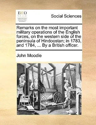 En el siglo XVIII, la guerra civil, la guerra civil, la guerra civil, la guerra civil, la guerra civil, la guerra civil, la guerra civil, la guerra civil, la guerra civil, la guerra civil, la guerra civil, la guerra civil, la guerra civil ... - Remarks on the Most Important Military Operations of the English Forces, on the Western Side of the Peninsula of Hindoostan; In 1783, and 1784, ... by