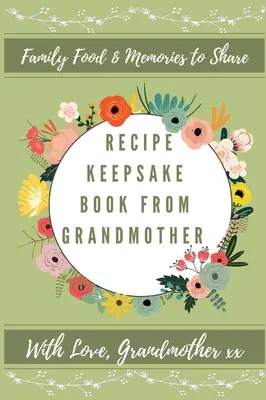 Recetario de la abuela: Crea tu propio libro de recetas - Recipe Keepsake Book From Grandmother: Create Your Own Recipe Book