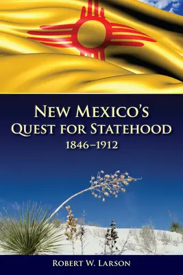 La búsqueda de la condición de Estado de Nuevo México, 1846-1912 - New Mexico's Quest for Statehood, 1846-1912