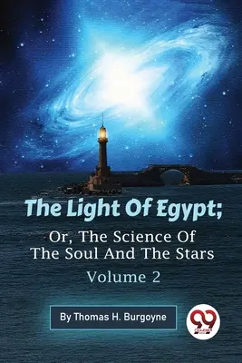 La luz de Egipto, o la ciencia del alma y de las estrellas - Tomo 2 - The Light Of Egypt; Or, The Science Of The Soul And The Stars - Volume 2