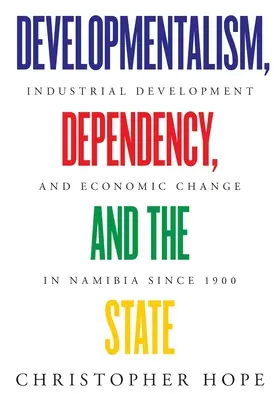 Desarrollismo, dependencia y Estado: Desarrollo industrial y cambio económico en Namibia desde 1900 - Developmentalism, Dependency, and the State: Industrial Development and Economic Change in Namibia since 1900