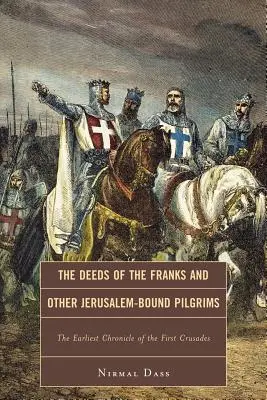 Los hechos de los francos y otros peregrinos hacia Jerusalén: la crónica más antigua de la Primera Cruzada - The Deeds of the Franks and Other Jerusalem-Bound Pilgrims: The Earliest Chronicle of the First Crusade