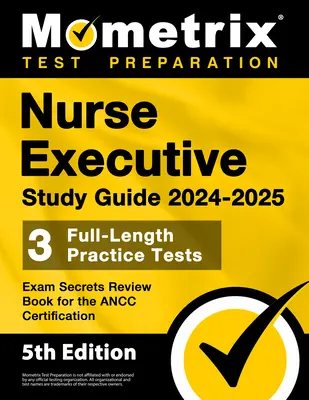 Nurse Executive Study Guide 2024-2025 - 3 Full-Length Practice Tests, Exam Secrets Review Book for the ANCC Certification: [5ª Edición] - Nurse Executive Study Guide 2024-2025 - 3 Full-Length Practice Tests, Exam Secrets Review Book for the ANCC Certification: [5th Edition]