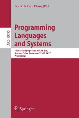 Lenguajes y sistemas de programación: 15th Asian Symposium, Aplas 2017, Suzhou, China, 27-29 de noviembre de 2017, Actas - Programming Languages and Systems: 15th Asian Symposium, Aplas 2017, Suzhou, China, November 27-29, 2017, Proceedings