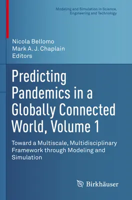 Predicting Pandemics in a Globally Connected World, Volume 1: Toward a Multiscale, Multidisciplinary Framework Through Modeling and Simulation (Predicción de pandemias en un mundo globalmente conectado, Volumen 1: Hacia un marco multiescala y multidisciplinar mediante modelización y simulación) - Predicting Pandemics in a Globally Connected World, Volume 1: Toward a Multiscale, Multidisciplinary Framework Through Modeling and Simulation