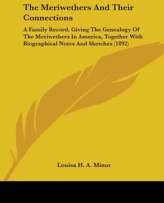 Los Meriwethers y sus conexiones: Un registro familiar, dando la genealogía de los Meriwethers en América, junto con notas biográficas y Sketc - The Meriwethers and Their Connections: A Family Record, Giving the Genealogy of the Meriwethers in America, Together with Biographical Notes and Sketc