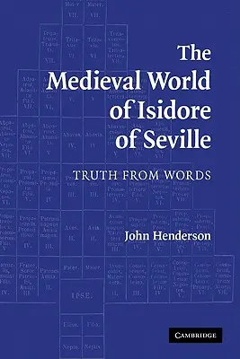 El mundo medieval de Isidoro de Sevilla: La verdad de las palabras - The Medieval World of Isidore of Seville: Truth from Words