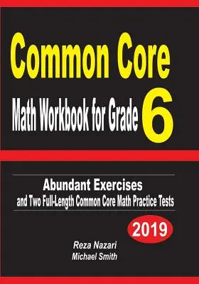 Common Core Math Workbook for Grade 6: Ejercicios abundantes y dos exámenes completos de práctica de matemáticas Common Core - Common Core Math Workbook for Grade 6: Abundant Exercises and Two Full-Length Common Core Math Practice Tests
