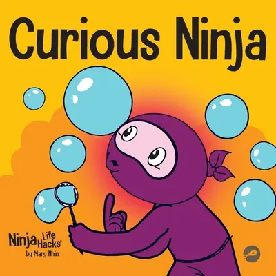 El Ninja Curioso: Un libro de aprendizaje socioemocional para niños sobre cómo combatir el aburrimiento y aprender cosas nuevas - Curious Ninja: A Social Emotional Learning Book For Kids About Battling Boredom and Learning New Things