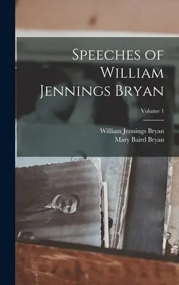 Discursos de William Jennings Bryan; Volumen 1 - Speeches of William Jennings Bryan; Volume 1