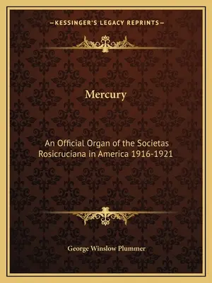 Mercurio: Órgano oficial de la Societas Rosicruciana en América 1916-1921 - Mercury: An Official Organ of the Societas Rosicruciana in America 1916-1921