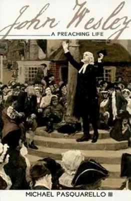 Juan Wesley: una vida de predicación - John Wesley: A Preaching Life