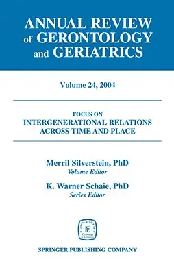 Annual Review of Gerontology and Geriatrics, Volumen 24, 2004: Intergenerational Relations Across Time and Place (Relaciones intergeneracionales a través del tiempo y el lugar) - Annual Review of Gerontology and Geriatrics, Volume 24, 2004: Intergenerational Relations Across Time and Place