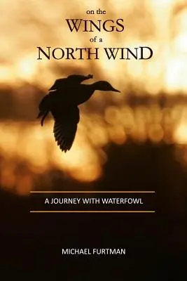 En alas del viento del norte: Un viaje con aves acuáticas - On The Wings of a North Wind: A Journey With Waterfowl