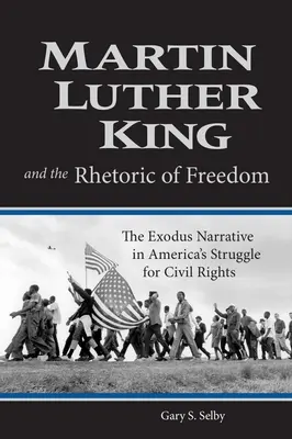 Martin Luther King y la retórica de la libertad: La narrativa del éxodo en la lucha estadounidense por los derechos civiles - Martin Luther King and the Rhetoric of Freedom: The Exodus Narrative in America's Struggle for Civil Rights