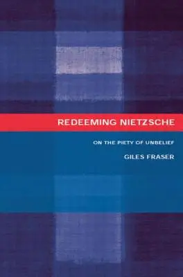 Redimir a Nietzsche: Sobre la piedad de la incredulidad - Redeeming Nietzsche: On the Piety of Unbelief