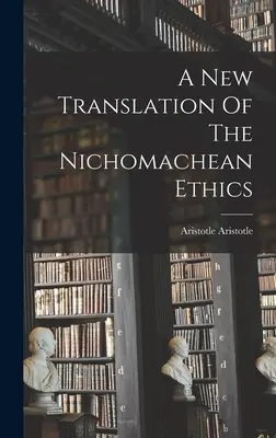 Nueva traducción de la Ética a Nicómaco - A New Translation Of The Nichomachean Ethics