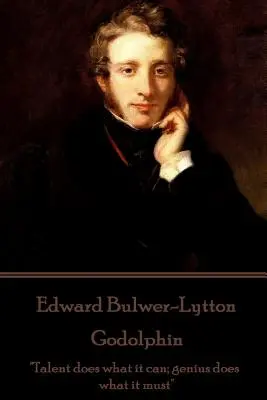 Edward Bulwer-Lytton - Godolphin: El talento hace lo que puede; el genio hace lo que debe