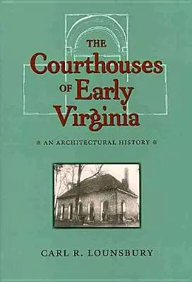 The Courthouses of Early Virginia: Una historia arquitectónica - The Courthouses of Early Virginia: An Architectural History