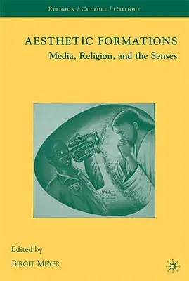 Formaciones estéticas: Medios de comunicación, religión y sentidos - Aesthetic Formations: Media, Religion, and the Senses