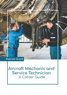 Mecánico y técnico de mantenimiento de aeronaves: Guía profesional - Aircraft Mechanic and Service Technician: A Career Guide