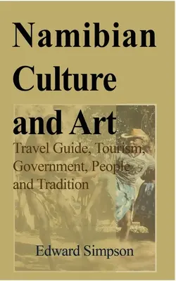 Cultura y Arte de Namibia: Guía de Viaje, Turismo, Gobierno, Gente y Tradición - Namibian Culture and Art: Travel Guide, Tourism, Government, People and Tradition