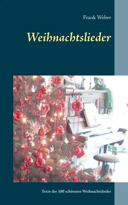 Weihnachtslieder: 100 Liedertexte der schnsten Weihnachtslieder